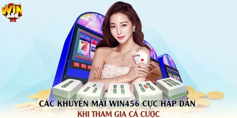 cac-khuyen-mai-win456-cuc-hap-dan-khi-tham-gia-ca-cuoc