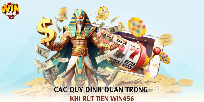 Các quy định quan trọng khi rút tiền Win456