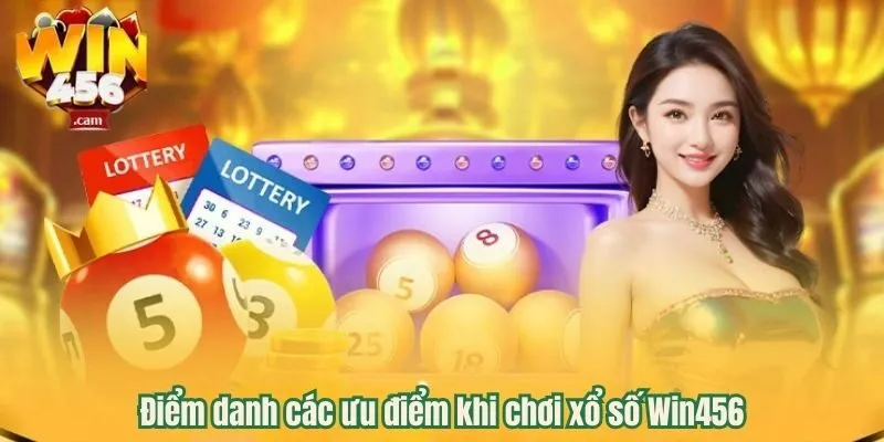 Điểm danh các ưu điểm khi chơi xổ số Win456 