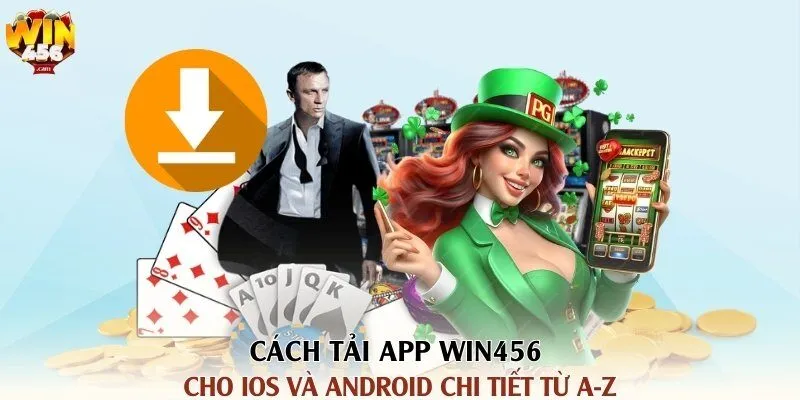 Cách Tải App Win456 Cho iOS và Android Chi Tiết Từ A-Z