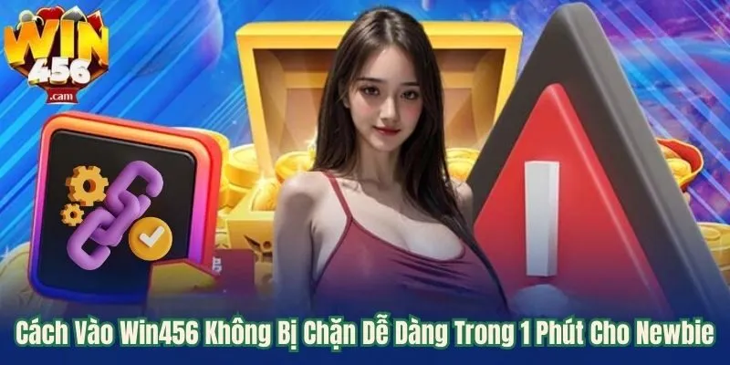 Cách vào win456 không bị chặn