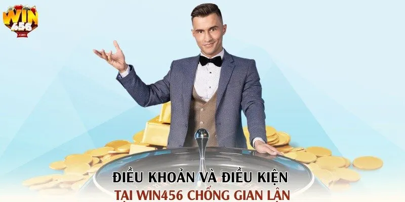 Điều khoản và điều kiện tại Win456 chống gian lận