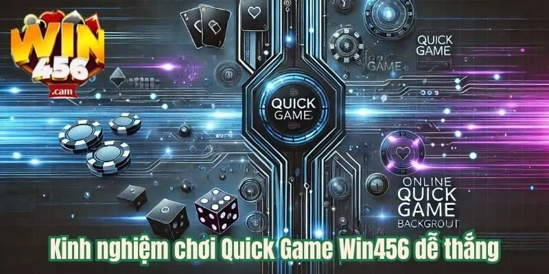 Kinh nghiệm chơi Quick Game Win456 dễ thắng 