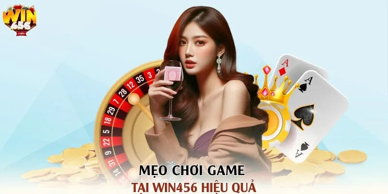 Mẹo chơi game tại Win456 hiệu quả