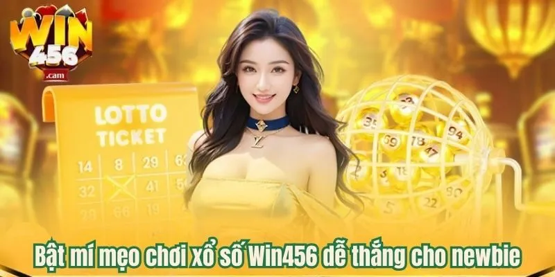 Bật mí mẹo chơi xổ số Win456 dễ thắng cho newbie 