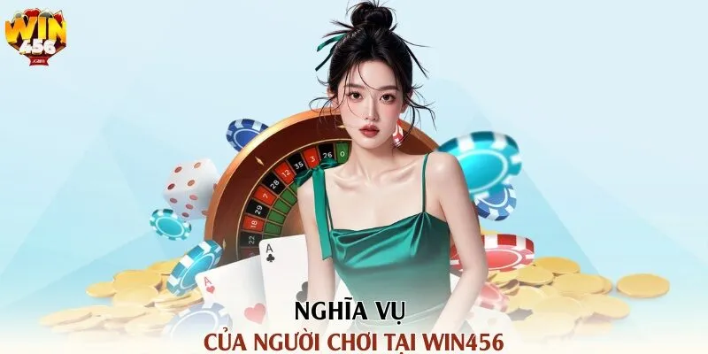 Nghĩa vụ của người chơi tại Win456