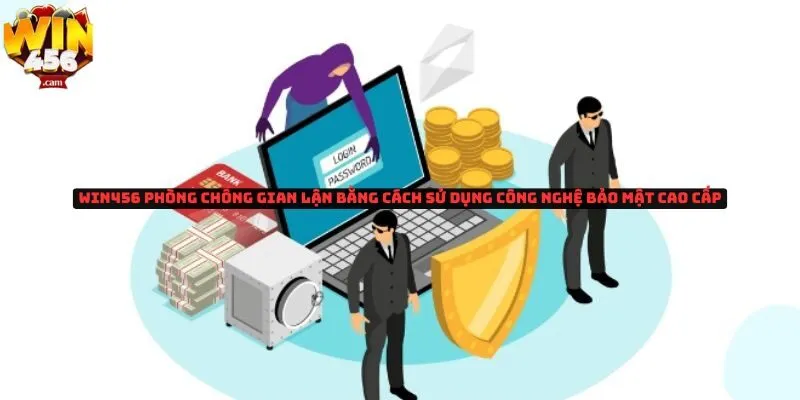 Win456 Phòng chống gian lận bằng cách sử dụng công nghệ bảo mật cao cấp 